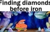 when you find diamonds be for iron