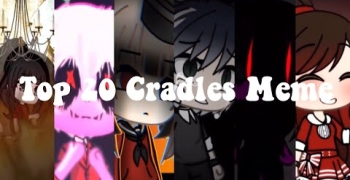 Top 20 Cradles Meme! | Gacha Life | Cherry Clouds
